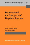 Frequency and the emergence of linguistic structure / edited by Joan Bybee [and] Paul Hopper.