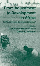 From adjustment to development in Africa : conflict, controversy, convergence, consensus? / edited by Giovanni Andrea Cornia and Gerald K. Helleiner.