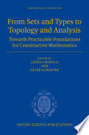 From sets and types to topology and analysis : towards practicable foundations for constructive mathematics / edited by Laura Crossila and Peter Schuster.