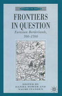 Frontiers in question : Eurasian borderlands, 700-1700 / edited by Daniel Power and Naomi Standen.