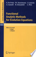 Functional analytic methods for evolution equations G. Da Prato ... [et al.] ; editors, M. Iannelli, R. Nagel, S. Piazzera.