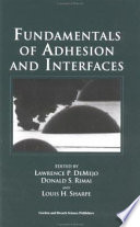 Fundamentals of adhesion and interfaces / edited by Lawrence P. DeMejo, Donald S. Rimai and Louis H. Sharpe.