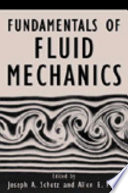 Fundamentals of fluid mechanics / edited by Joseph A. Schetz and Allen E. Fuhs.