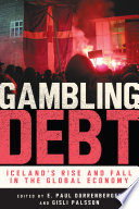 Gambling debt : Iceland's rise and fall in the global economy / edited by E. Paul Durrenberger and Gisli Palsson.