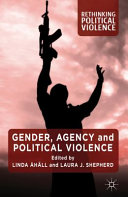 Gender, agency and political violence / edited by Linda Ahall, Laura J. Shepherd.