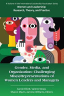 Gender, media, and organization : challenging mis(s)representations of women leaders and managers / edited by Carole Elliott, Valerie Stead, Sharon Mavin, Jannine Williams.