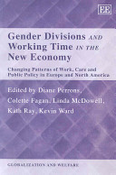 Gender divisions and working time in the new economy : changing patterns of work, care and public policy in Europe and North America / edited by Diane Perrons ... [et al.].