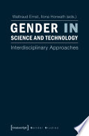 Gender in science and technology : interdisciplinary approaches / Waltraud Ernst, Ilona Horwath (eds.).