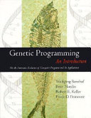 Genetic programming : an introduction on the automatic evolution of computer programs and its applications / Wolfgang Banzhaf ... [et al.].