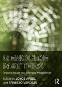 Genocide matters : ongoing issues and emerging perspectives / Edited by Joyce Apsel and Ernesto Verdeja.