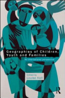 Geographies of children, youth and families : an international perspective / edited by Louise Holt.