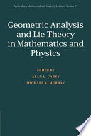 Geometric analysis and lie theory in mathematics and physics / edited by Alan L. Carey, Michael K. Murray.