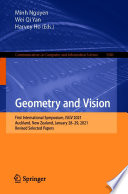Geometry and Vision First International Symposium, ISGV 2021, Auckland, New Zealand, January 28-29, 2021, Revised Selected Papers / edited by Minh Nguyen, Wei Qi Yan, Harvey Ho.