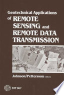 Geotechnical applications of remote sensing and remote data transmission : a symposium / sponsored by ASTM Committee D-18 on Soil and Rock, Cocoa Beach, FL, 31 Jan.-1 Feb. 1986 ; A.I. Johnson and C.B. Pettersson, editors.