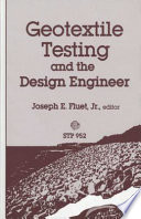 Geotextile testing and the design engineer a symposium sponsored by ASTM Committee D-35 on Geotextiles, Geomembranes, and Related Products, Los Angeles, Calif., 26 June 1985, Joseph E. Fluet, Jr., GeoServices Inc., Co