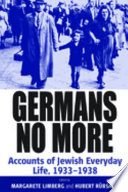 Germans no more : accounts of Jewish everyday life, 1933-1938 / edited by Margarete Limberg and Hubert Rübsaat ; translated from the German by Alan Nothnagle.