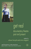 Get real : documentary theatre past and present / edited by Alison Forsyth and Chris Megson.