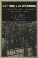 Getting and spending : European and American consumer societies in the twentieth century / edited by Susan Strasser, Charles McGovern, and Matthias Judt.