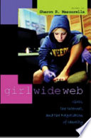 Girl wide web : girls, the Internet, and the negotiation of identity / edited by Sharon R. Mazzarella.