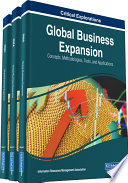 Global business expansion : concepts, methodologies, tools, and applications / Information Resources Management Association, editor.
