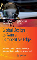 Global design to gain a competitive edge : an holistic and collaborative design approach based on computational tools / Xiu-Tian Yan, Benoit Eynard, William J. Ion, editors.