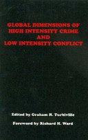 Global dimensions of high intensity crime and low intensity conflict / edited by Graham H. Turbiville.