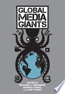 Global media giants edited by Benjamin J. Birkinbine, Rodrigo Gómez, and Janet Wasko.
