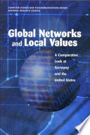 Global networks and local values : a comparative look at Germany and the United States / Committee to Study Global Networks and Local Values, Computer Science and Telecommunications Board, Division on Engineering and Physical Sciences, National Research Council.