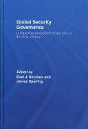 Global security governance : competing perceptions of security in the 21st century / Edited by Emil J. Kirchner and James Sperling.
