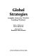 Global strategies : insights from the world's leading thinkers / with a preface by Percy Barnevik ; afterword by Rosabeth Moss Kanter.