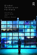 Global television formats : understanding television across borders / edited by Tasha Oren and Sharon Shahaf.