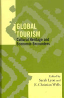 Global tourism : cultural heritage and economic encounters / edited by Sarah Lyon and E. Christian Wells.