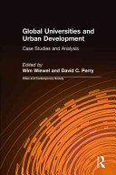 Global universities and urban development : case studies and analysis / Wim Wiewel and David C. Perry, editors.