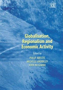 Globalisation, regionalism, and economic activity / edited by Philip Arestis, Michelle Baddeley, John McCombie.