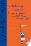Globalization and firm competitiveness in the Middle East and North Africa region / edited by Samiha Fawzy.