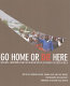 Go home or die here : violence, xenophobia and the reinvention of difference in South Africa / edited by Shireen Hassim, Tawana Kupe and Eric Worby ; photographs by Alon Skuy ; foreword by Paul Verryn.