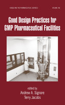 Good design practices for GMP pharmaceutical facilities Edited by Andrew A. Signore, Terry Jacobs.