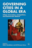 Governing cities in a global era : urban innovation, competition, and democratic reform / edited by Robin Hambleton and Jill Simone Gross.