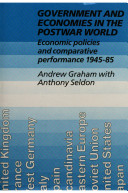 Government and economies in the postwar world : economic policies and comparative performance, 1945-85 / edited by Andrew Graham with Anthony Seldon.
