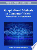 Graph-based methods in computer vision developments and applications / Xiao Bai, Jian Cheng, and Edwin Hancock, editors.