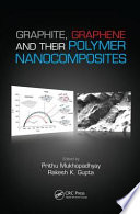 Graphite, graphene, and their polymer nanocomposites / edited by Prithu Mukhopadhyay, Rakesh K. Gupta.