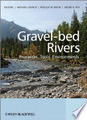 Gravel-bed rivers : processes, tools, environments / edited by Michael Church, Pascale Biron, Andre Roy ; with associate editors Peter Ashmore ... [et al.].