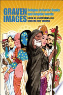 Graven images : religion in comic books and graphic novels / edited by A. David Lewis and Christine Hoff Kraemer.