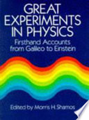 Great experiments in physics : firsthand accounts from Galileo to Einstein / edited by Morris H. Shamos.