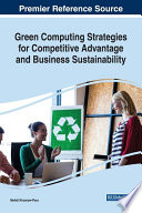 Green computing strategies for competitive advantage and business sustainability / Mehdi Khosrow-Pour, editor.