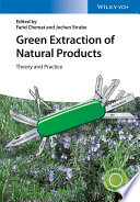 Green extraction of natural products : theory and practice / edited by Farid Chemat and Jochen Strube.