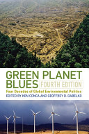 Green planet blues : four decades of global environmental politics / Ken Conca and Geoffrey D. Dabelko, editors.