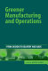 Greener manufacturing and operations : from design to delivery and back / edited by Joseph Sarkis.