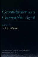 Groundwater as a geomorphic agent / edited by R.G. LaFleur.