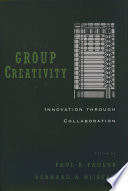 Group creativity : innovation through collaboration / edited by Paul B. Paulus and Bernard A. Nijstad.